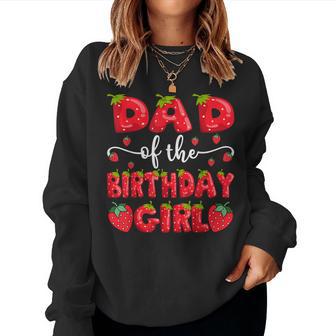 Dad Of The Birthday Girl Strawberry Family Matching Women Sweatshirt - Thegiftio UK