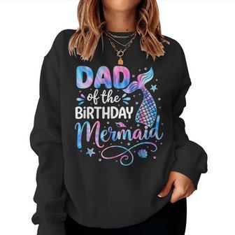 Dad Of The Birthday Mermaid Family Matching Party Bday Girl Women Sweatshirt - Thegiftio UK