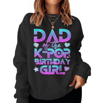 Dad Of The K-Pop Birthday Girl Family Kpop Birthday Kids Women Sweatshirt - Monsterry