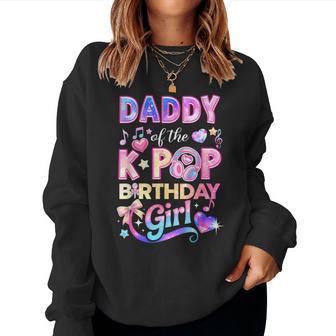 Daddy Of The K-Pop Birthday Girls Korean Music Lovers Women Sweatshirt - Thegiftio UK