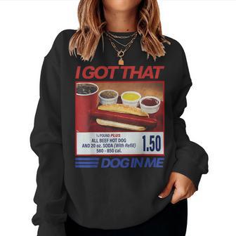 I Got That Dog In Me Hot Dog And Memes Women Sweatshirt - Monsterry