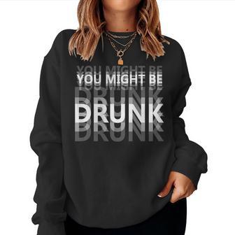 You Might Be Drunk Drinking Humor On Back Women Sweatshirt | Mazezy