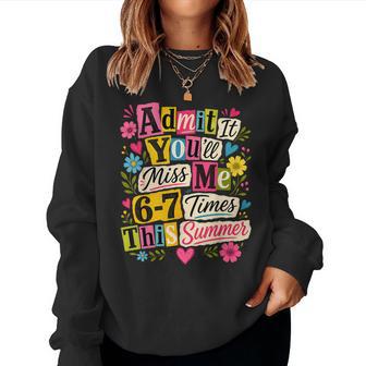 End Of School Teacher Admit It You'll Miss Me 67 Last Day Women Sweatshirt - Thegiftio UK