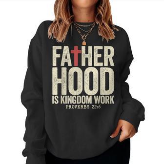Faith Christian Dad Fatherhood Is Kingdom Work Fathers Day Women Sweatshirt | Mazezy