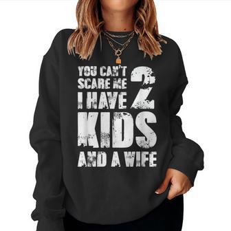 Father Fun You Cant Scare Me I Have 2 Kids And A Wife Women Sweatshirt - Thegiftio UK