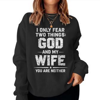 I Only Fear Two Things God And My Wife You Are Neither Women Sweatshirt | Mazezy