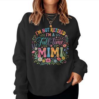 Floral Retirement I'm Not Retired Full-Time Mimi Women Sweatshirt - Thegiftio UK