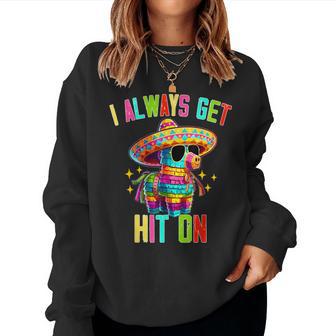 I Always Get Hit On Pinata Cinco De Mayo Men Women Sweatshirt - Thegiftio