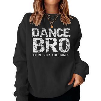 Dance Brother Quote Comp Dance Bro Here For The Girls Women Sweatshirt - Thegiftio UK