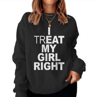 Relationship I Treat My Girl Right Women Sweatshirt | Mazezy