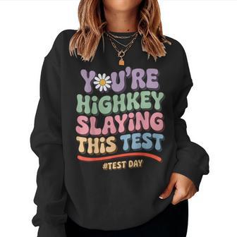 Test Day You're Highkey Slaying This Test Day Teacher Women Sweatshirt - Thegiftio UK