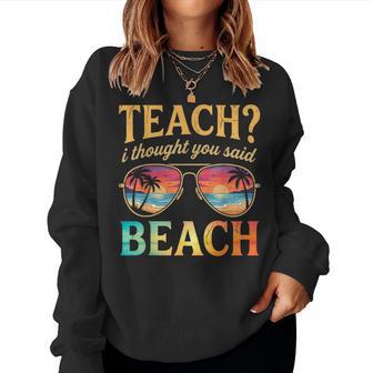 Vacation Teach I Thought You Said Beach Teacher Summer Women Sweatshirt - Thegiftio UK