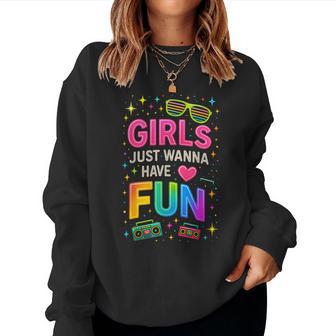 Girls Just Wanna Have Fun Party Vibe Retro 80'S Throwback Women Sweatshirt - Thegiftio UK