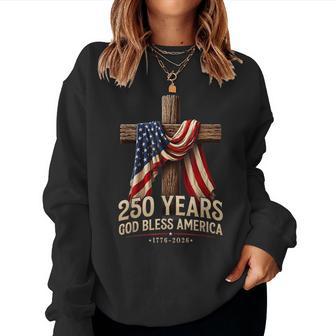 God Bless America 250 Years 1776 2026 Christian 4Th Of July Women Sweatshirt - Thegiftio UK