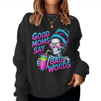 Good Moms Say Bad Words Skeleton Messy Bun Mom Mother's Day Women Sweatshirt - Thegiftio