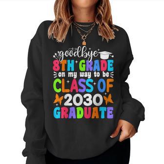 Goodbye 8Th Grade On My Way To Be Class Of 2030 8Th Grade Women Sweatshirt - Thegiftio UK