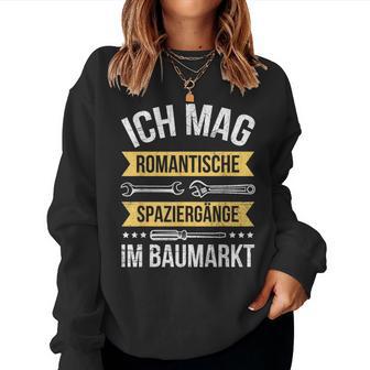 Handwerker Ich Mag Romantischepaziergänge Im Baumarkt Sweatshirt Frauen - Seseable