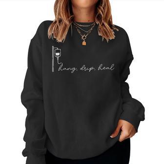 Hang Drip Heal Infusion Nurse Infusion Iv Therapy Oncology Women Sweatshirt - Monsterry