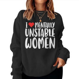 Humor I Love Mentally Unstable Edgy Meme Men Women Sweatshirt - Thegiftio UK
