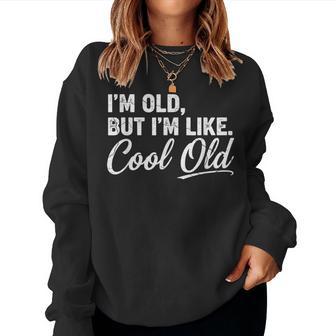 I’M Cool Old Aging Humor Grandma Grandpa Fathers Day Women Sweatshirt - Monsterry UK