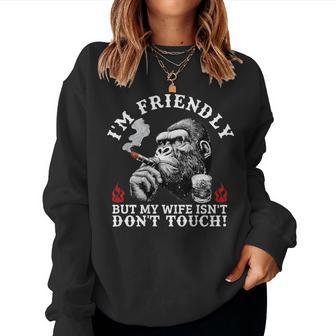 I'm Friendly But My Wife Isn't Don't Touch Monkey On Back Women Sweatshirt - Thegiftio