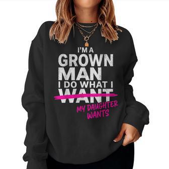 I'm A Grown Man I Do What My Daughter Wants Girl Dad Women Sweatshirt - Monsterry