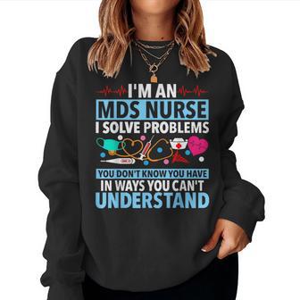I'm An Mds Nurse I Solve Problems You Don't Know You Have Women Sweatshirt - Thegiftio UK