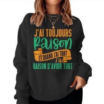 J'ai Toujours Raison Cadeau Humour Homme Sweat-shirt pour femme - Cadeauxyz