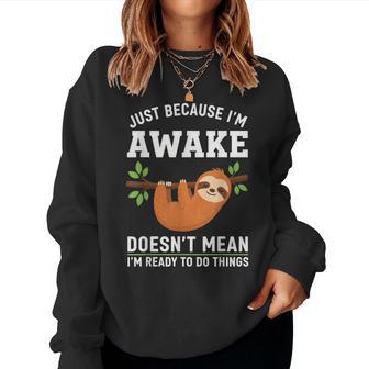 Just Because I'm Awake Sloth Lovers Saying Men Women Sweatshirt - Thegiftio UK