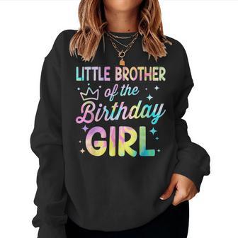 Little Brother Of The Birthday Girl Tie Dye Girl Bday Party Women Sweatshirt - Thegiftio UK