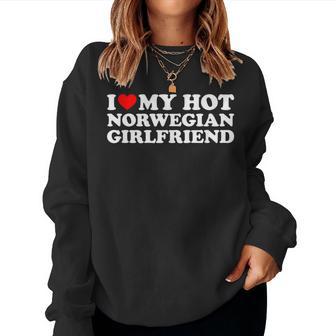 I Love My Hot Norwegian Girlfriend Women Sweatshirt - Novitaregali