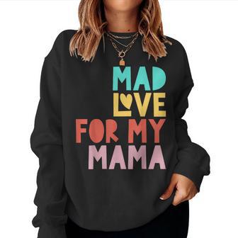 Mad Love For My Mama For Mother's Day Women Sweatshirt - Thegiftio UK
