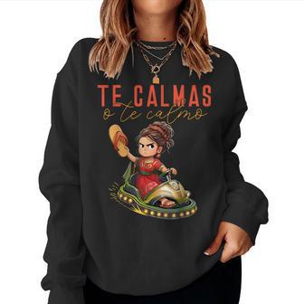 Mexican Te Calmas O Te Calmo Spanish Mother Mom Expression Women Sweatshirt - Thegiftio UK
