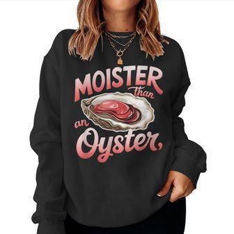 Moister Than An Oyster Hilarious & Bold Adult Humor Women Women Sweatshirt - Thegiftio UK