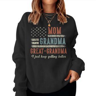 Mom Grandma Great Grandma Us Flag I Just Keep Getting Better Women Sweatshirt - Monsterry