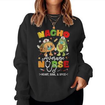 Nacho Average Nurse Cinco De Mayo Mexican Party Women Sweatshirt | Mazezy