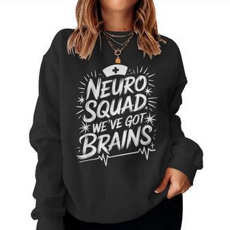Neurologist Nurse Neurology Neuro Squad We've Got Brains Women Sweatshirt - Monsterry