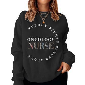 Nobody Fights Cancer Alone Oncology Nurse Nursing School Women Sweatshirt - Thegiftio UK
