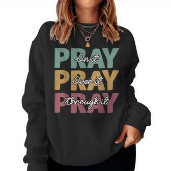 Pray On It Pray Over It Pray Through It Christian Jesus Women Sweatshirt - Thegiftio UK