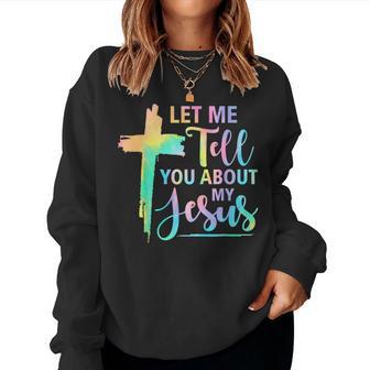 Retro Tie Dye Rainbow Let Me Tell You About My Jesus God Women Sweatshirt - Thegiftio UK