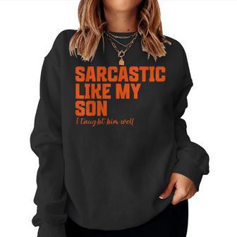 Sarcastic Like My Son Father Mother Day Dad Mom Women Sweatshirt - Thegiftio UK