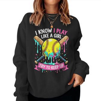 Softball I Know I Play Like A Girl Drip Women Sweatshirt - Thegiftio UK