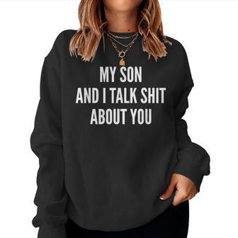 My Son And I Talk Sh T About You Dad Daddy Mom Jokes Women Sweatshirt - Thegiftio