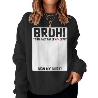 Student Signature Bruh It's My Last Day Of 4Th Grade Sign My Women Sweatshirt | Mazezy