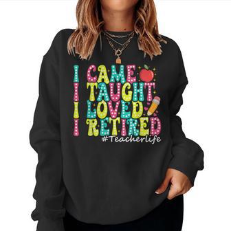 I Came I Taught I Loved I Retired Teacher Retirement Women Sweatshirt - Thegiftio UK