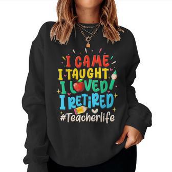 I Came I Taught I Loved I Retired Teacher Life Retirement Women Sweatshirt - Thegiftio UK