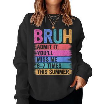 Teacher Kids Admit It You'll Miss Me 67 Bruh Last Day School Women Sweatshirt | Mazezy