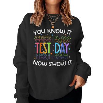 Test Day You Know It Now Show It Teacher Student Women Sweatshirt - Thegiftio UK