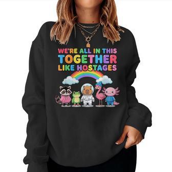 We're All In This Together Like Hostages Sarcastic Humor Women Sweatshirt | Seseable UK