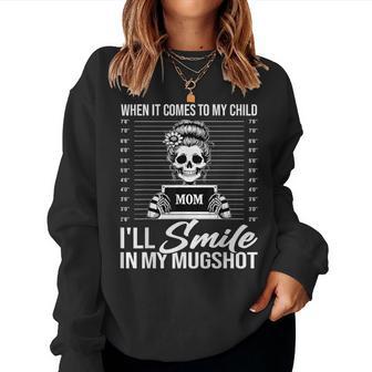 When It Comes To My Child I Will Smile In My Hot Mom Women Sweatshirt - Thegiftio